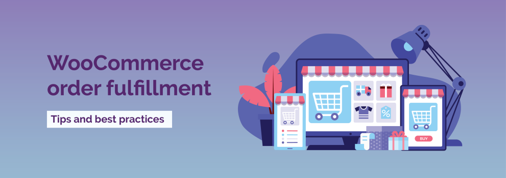 WooCommerce order fulfilment (Tips and best practices)
